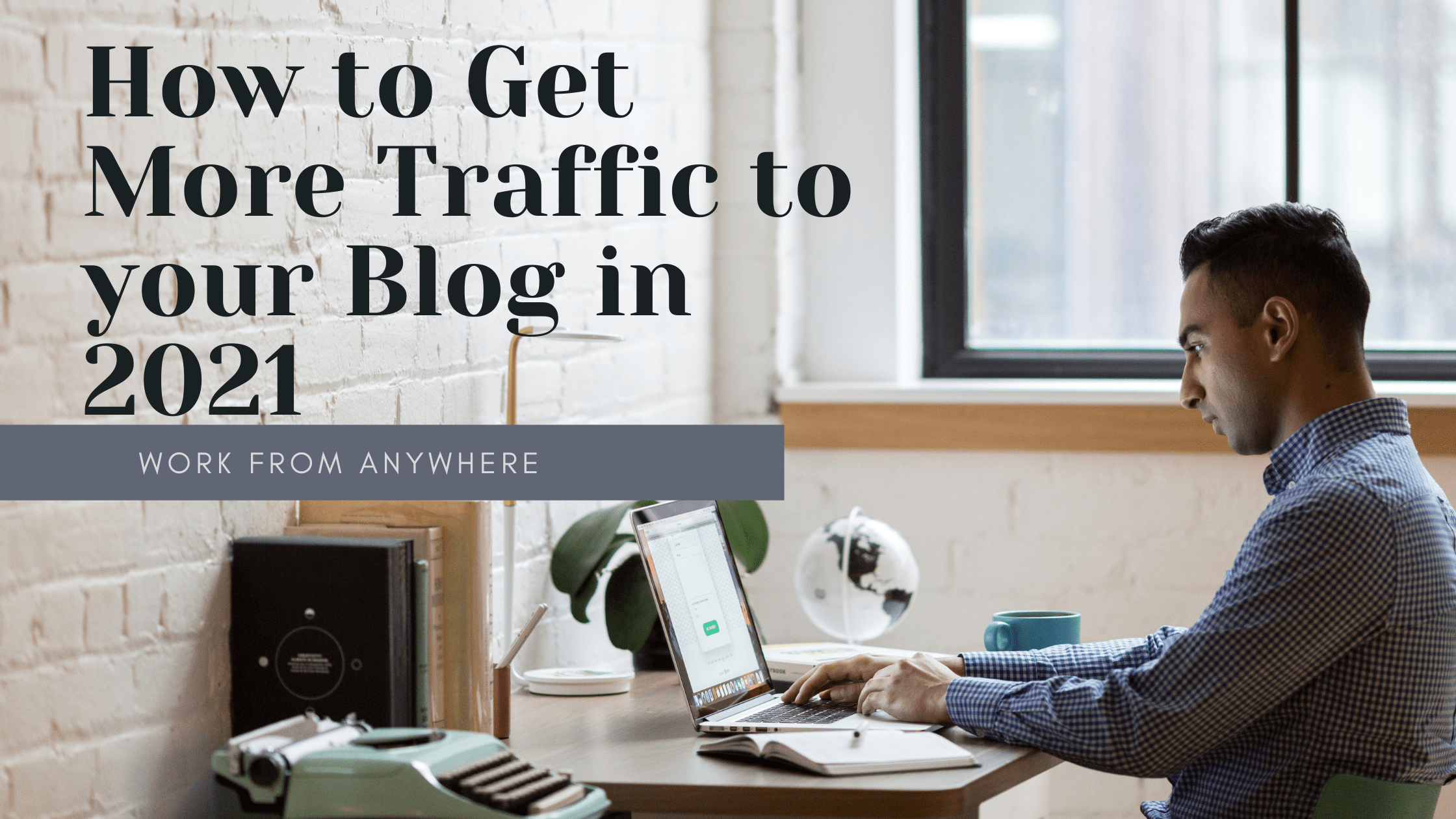 How to Get More Traffic to your Blog in 2021